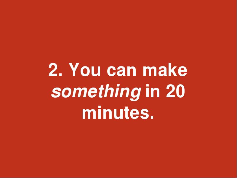 How to Build Something in 20 Minutes