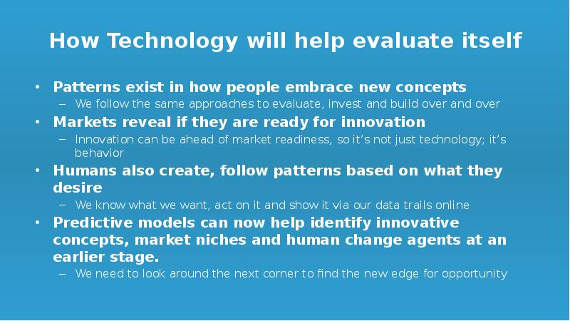 How Technology will help evaluate itself
Patterns exist in how people How Technology will help evaluate itself
Patterns exist in how people