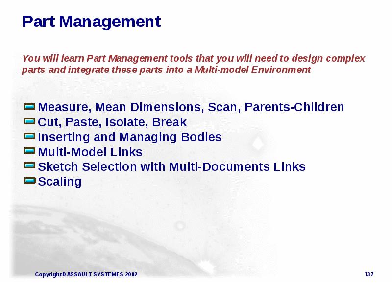 Part Management You will learn Part Management tools that you will