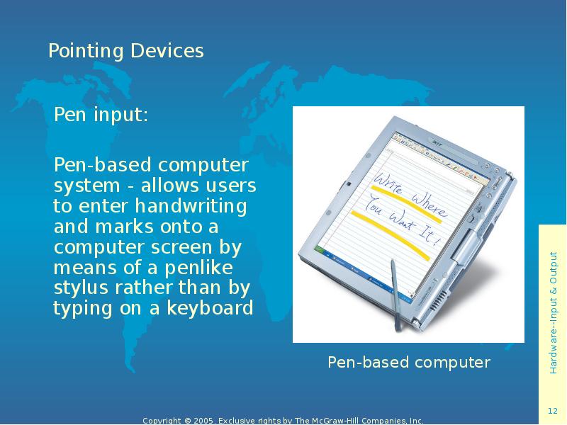 Pointing Devices Pen input: Pen-based computer system - allows users to