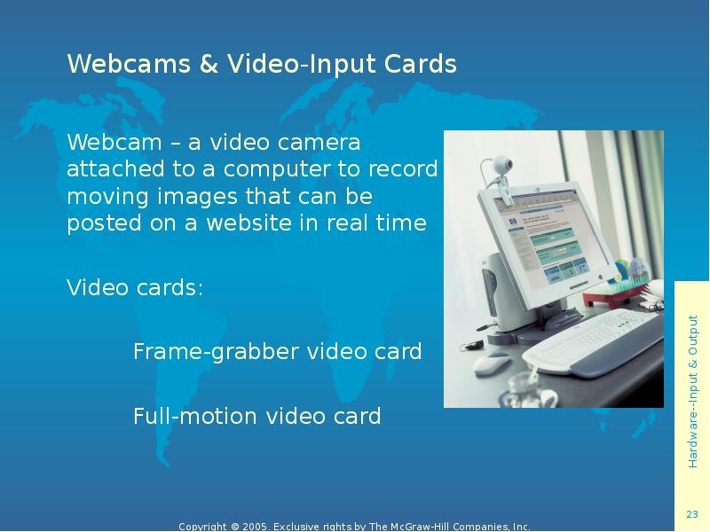 Webcams & Video-Input Cards Webcam – a video camera attached to