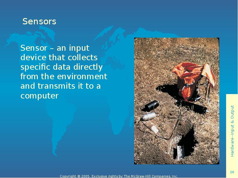 Sensors Sensor – an input device that collects specific data directly