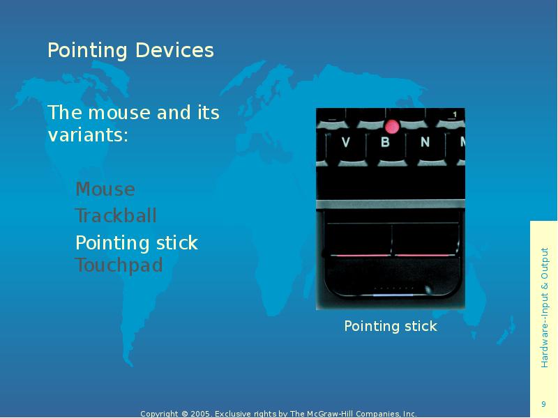 Pointing Devices The mouse and its variants: 	 	Mouse  	Trackball