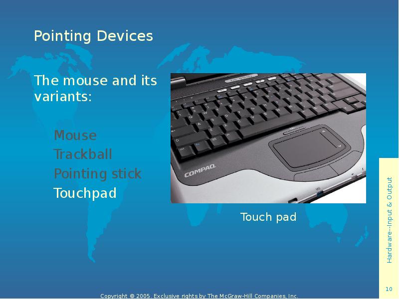 Pointing Devices The mouse and its variants: 	 	Mouse  	Trackball
