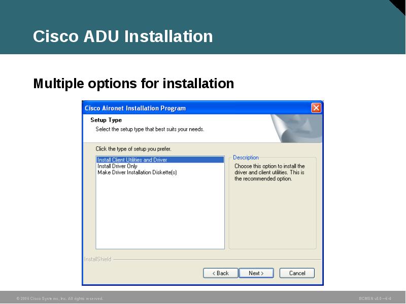 Cisco ADU Installation
Multiple options for installation Cisco ADU Installation
Multiple options for installation