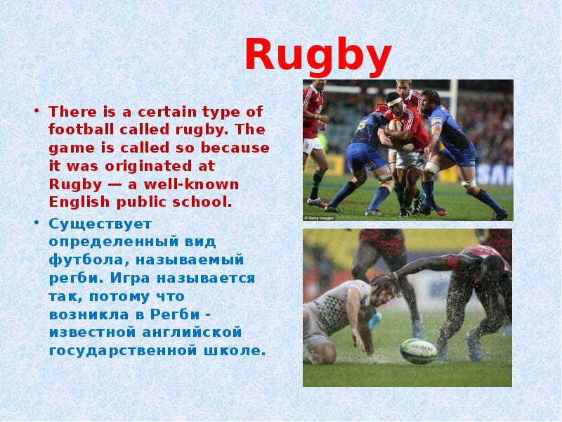 Rugby There is a certain type of football called rugby. The