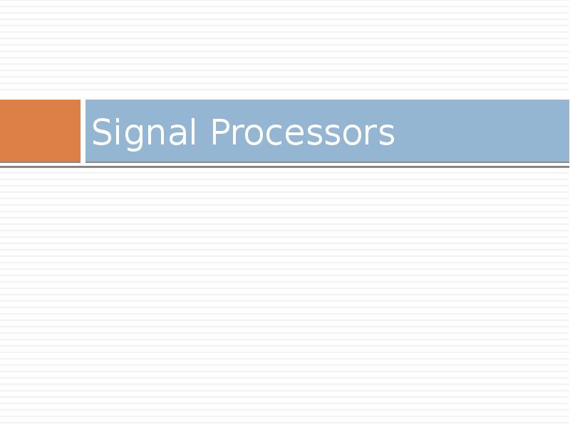 Signal Processors Signal Processors
