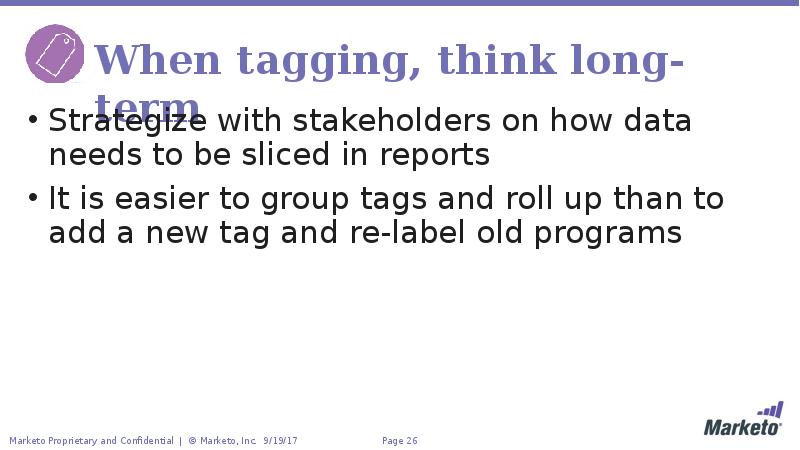 When tagging, think long-term Strategize with stakeholders on how data needs