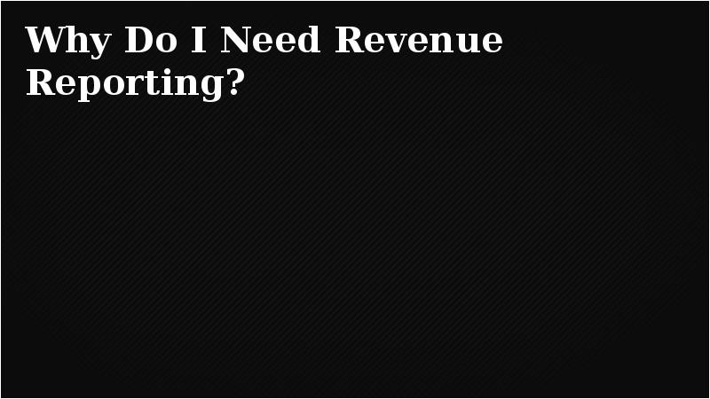 Why Do I Need Revenue Reporting?