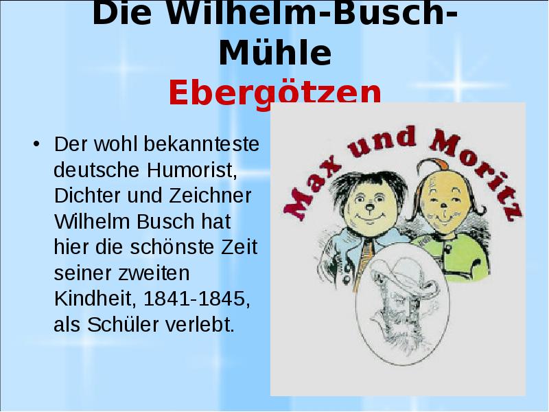 Die Wilhelm-Busch-Mühle Ebergötzen Der wohl bekannteste deutsche Humorist, Dichter und Zeichner