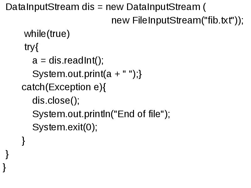 DataInputStream dis = new DataInputStream (
DataInputStream dis = new DataInputStream dis = new DataInputStream (
DataInputStream dis = new