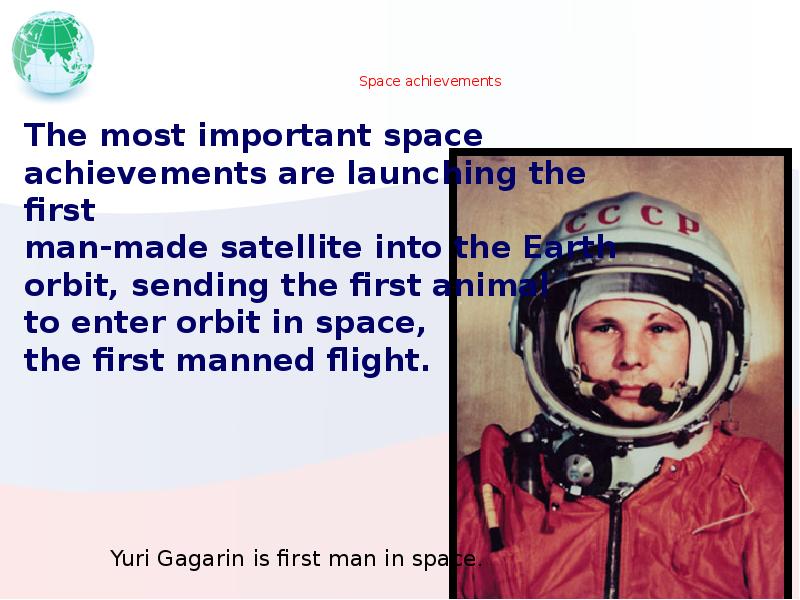 Space achievements The most important space achievements are launching the first