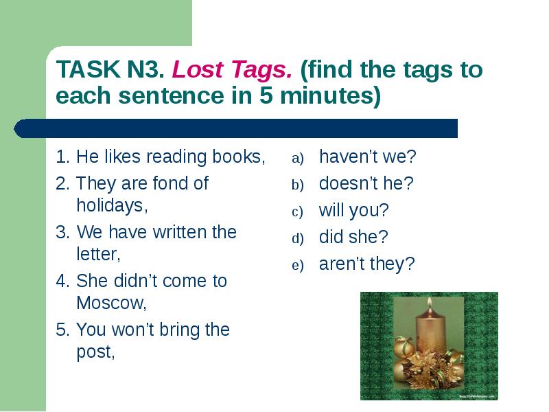 He is fond of. He likes reading. He likes reading a book. Write a tag for each sentence. Tags found.