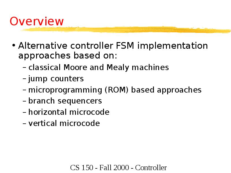 Overview
Alternative controller FSM implementation approaches based on:
classical Moore and Overview
Alternative controller FSM implementation approaches based on:
classical Moore and