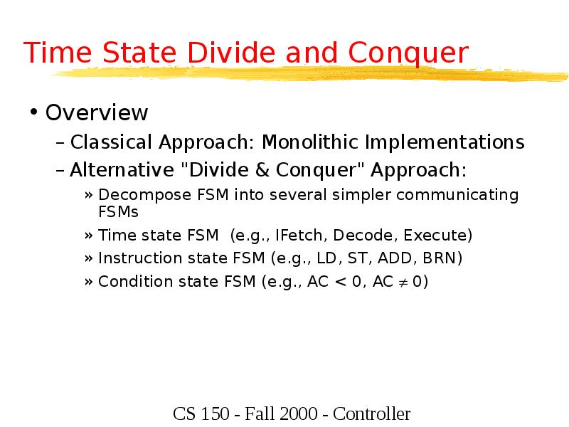 Time State Divide and Conquer
Overview
Classical Approach: Monolithic Implementations
Alternative Time State Divide and Conquer
Overview
Classical Approach: Monolithic Implementations
Alternative