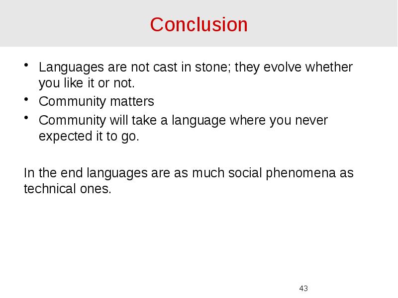 Conclusion Languages are not cast in stone; they evolve whether you
