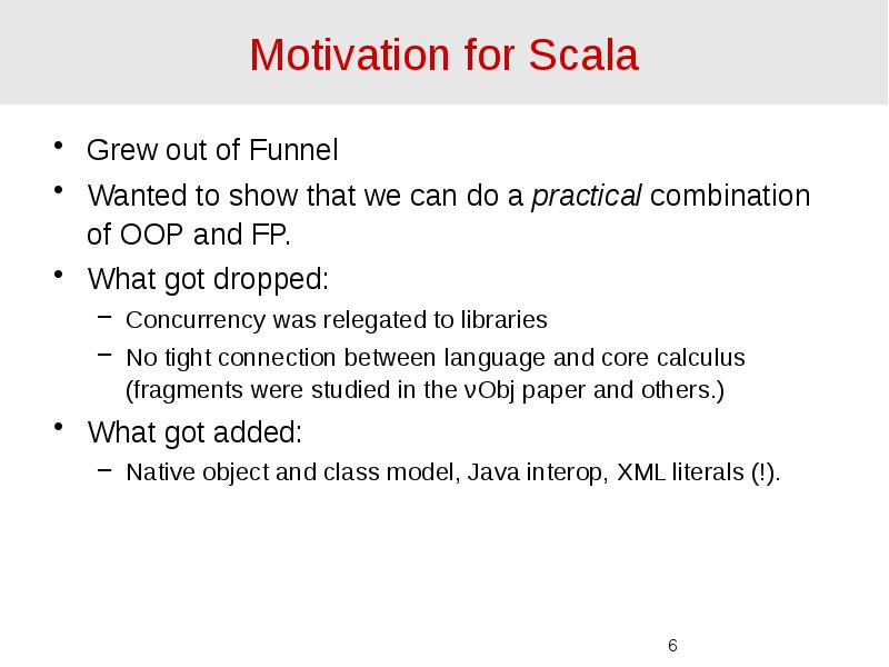 Motivation for Scala Grew out of Funnel Wanted to show that