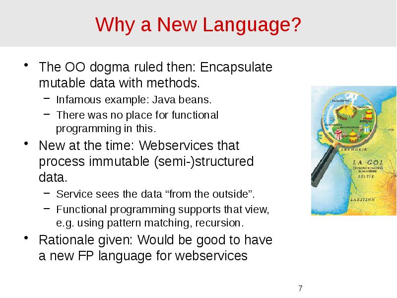 Why a New Language? The OO dogma ruled then: Encapsulate mutable