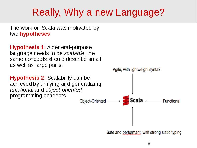 Really, Why a new Language? 	The work on Scala was motivated
