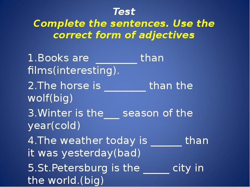 Test Complete the sentences. Use the correct form of adjectives 1.Books