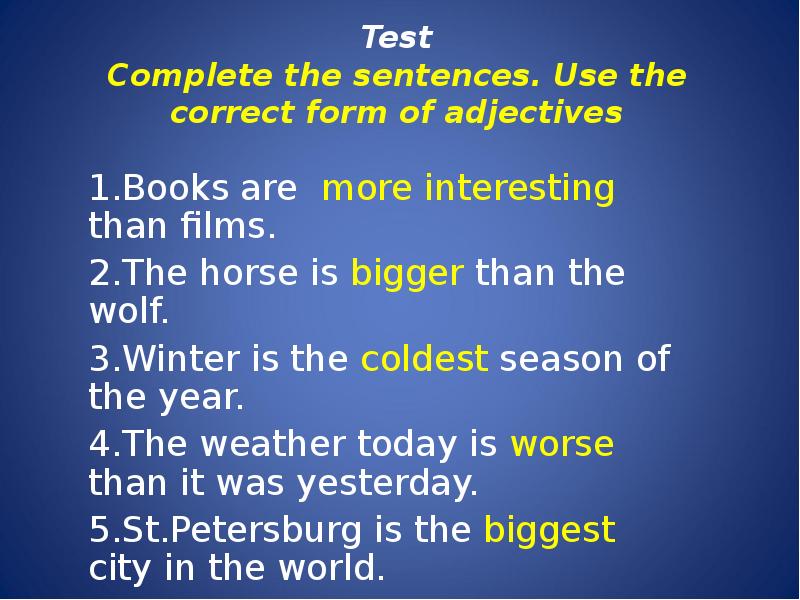 Complete the test. Complete the sentences. Use the correct form of adjectives. Complete the sentences use the correct form of ad. Complete the sentences using the adjectives. Test complete the sentences use the correct form of adjectives.