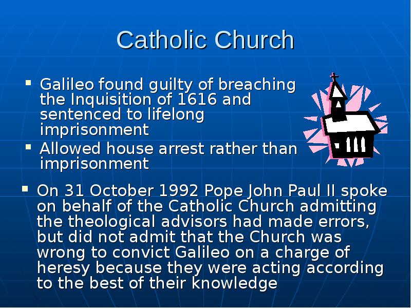 Catholic Church Galileo found guilty of breaching the Inquisition of 1616