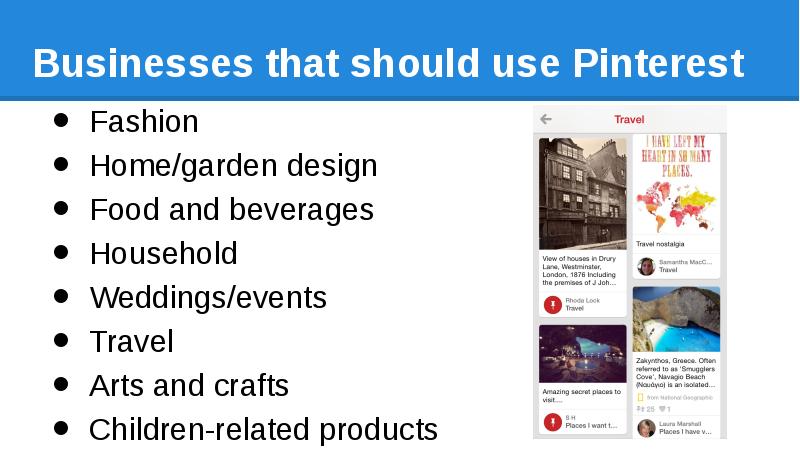 Businesses that should use Pinterest Fashion Home/garden design Food and beverages
