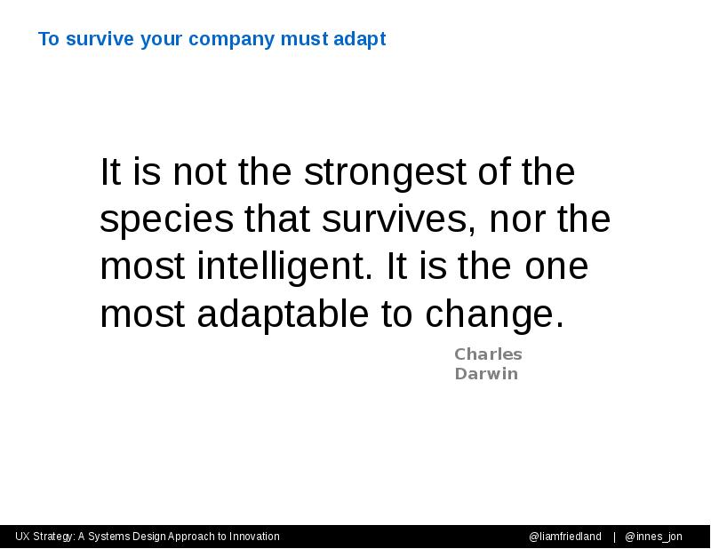 To survive your company must adapt To survive your company must adapt