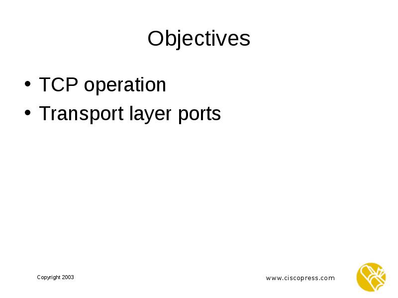 Objectives TCP operation Transport layer ports