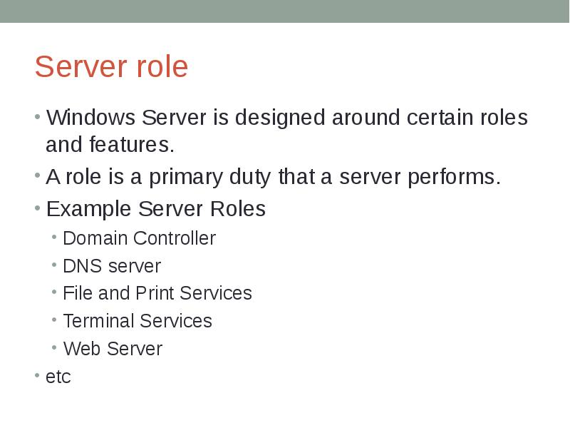 Server role Windows Server is designed around certain roles and features.