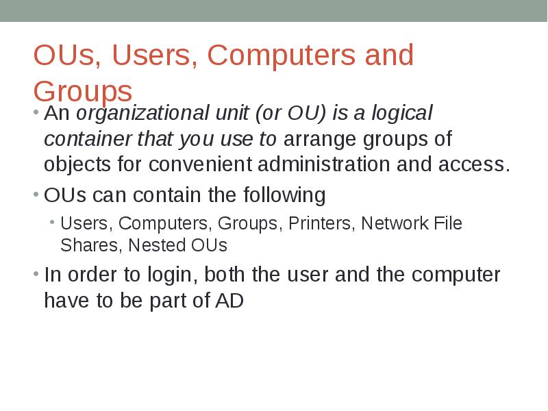 OUs, Users, Computers and Groups An organizational unit (or OU) is