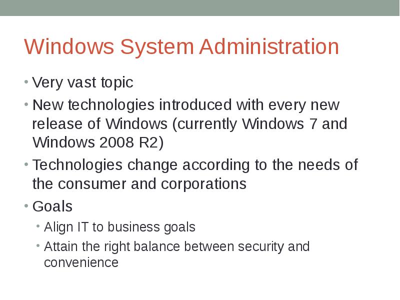Windows System Administration Very vast topic New technologies introduced with every