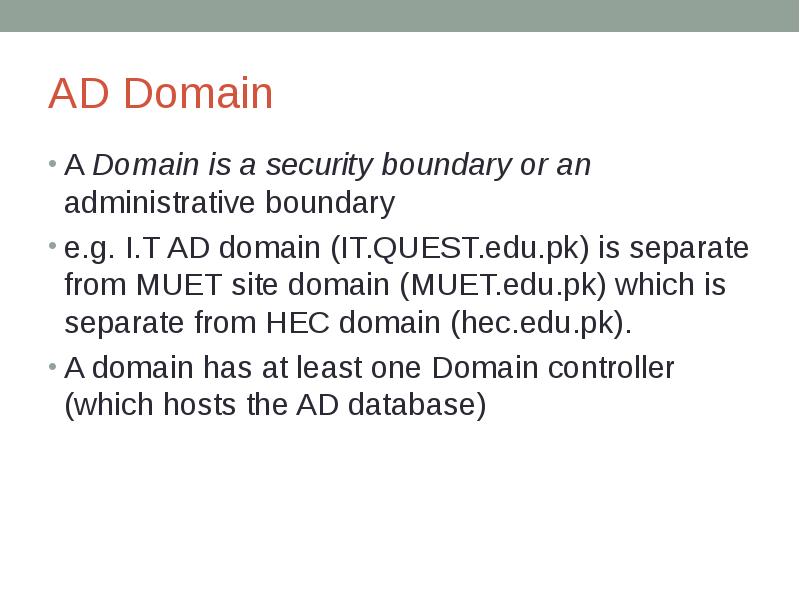 AD Domain A Domain is a security boundary or an administrative