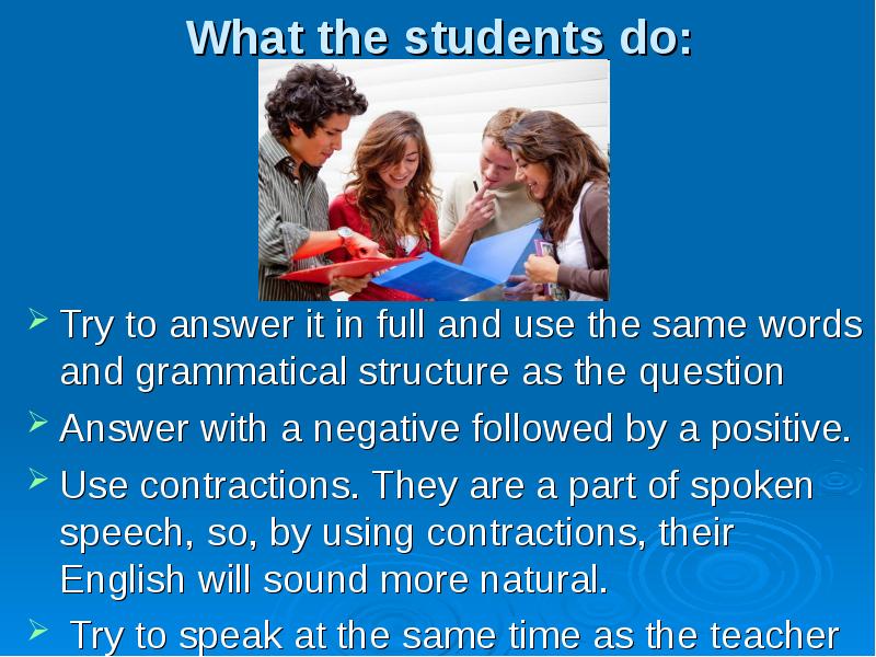 What the students do:  Try to answer it in full