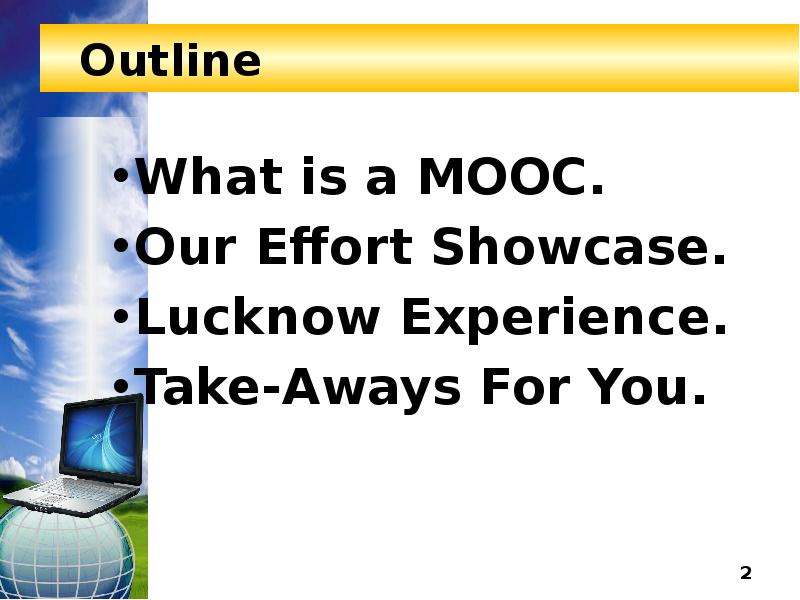Outline What is a MOOC. Our Effort Showcase. Lucknow Experience. Take-Aways