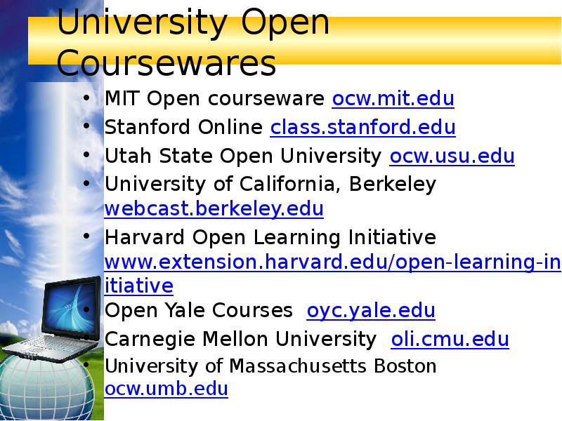 University Open Coursewares MIT Open courseware ocw.mit.edu Stanford Online class.stanford.edu Utah