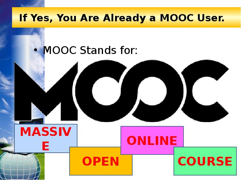 If Yes, You Are Already a MOOC User. MOOC Stands for: