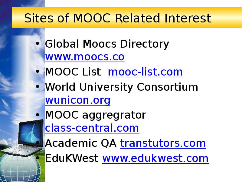Sites of MOOC Related Interest Global Moocs Directory www.moocs.co MOOC List