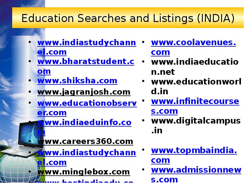 Education Searches and Listings (INDIA)  www.indiastudychannel.com www.bharatstudent.com www.shiksha.com www.jagranjosh.com 
