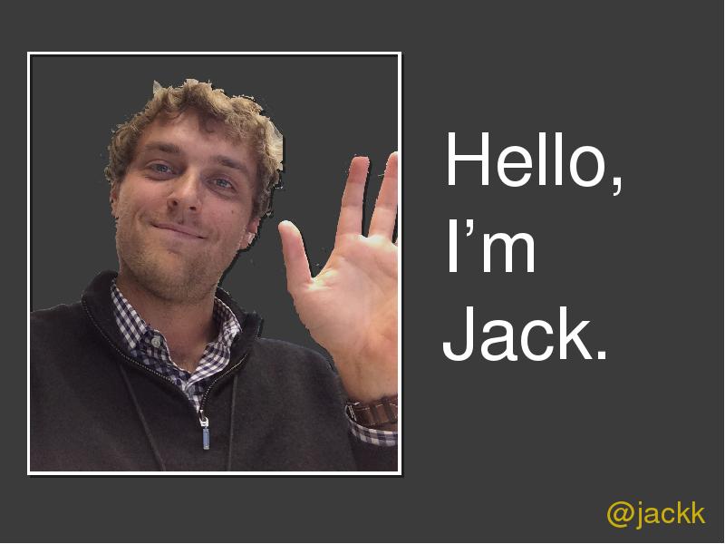 I m your jack. Hello Jack.