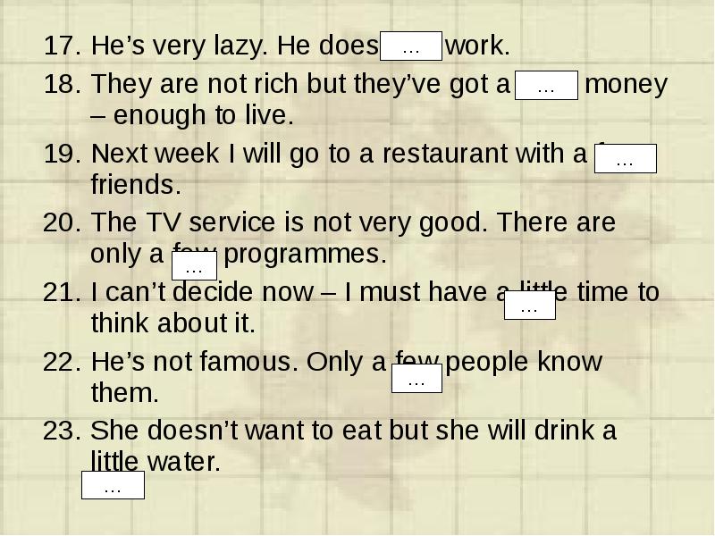 The work yet. Few work или little work. Very Lazy. He's very Lazy he hardly ever does work ответы. Lazy people do a little work.