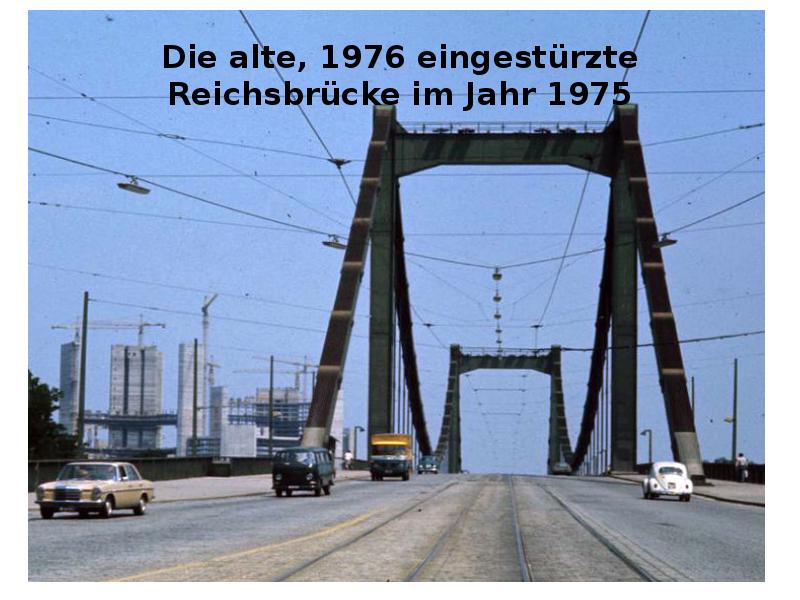 Die alte, 1976 eingestürzte Reichsbrücke im Jahr 1975 Die alte, 1976 eingestürzte Reichsbrücke im Jahr 1975