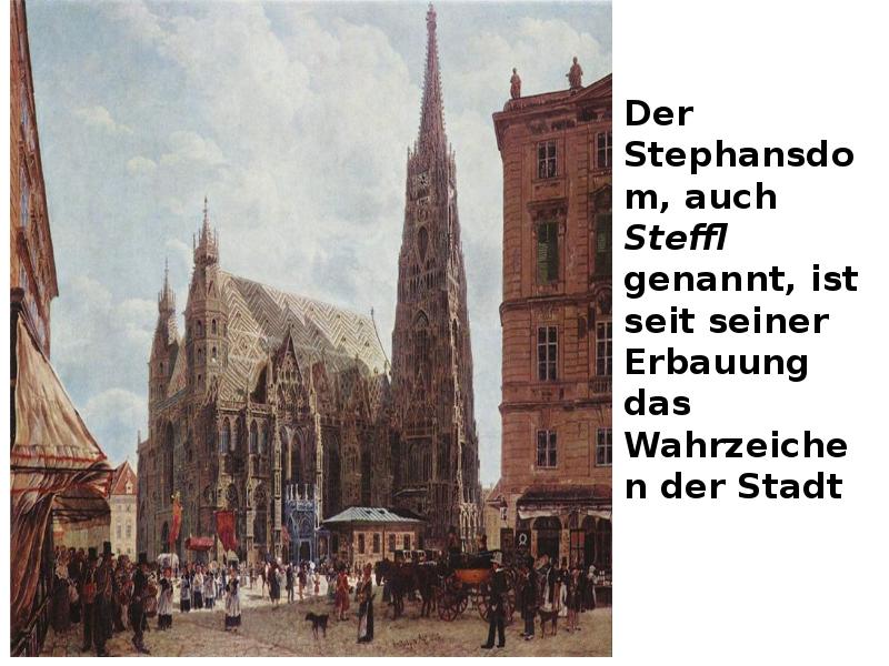 Der Stephansdom, auch Steffl genannt, ist seit seiner Erbauung das Wahrzeichen Der Stephansdom, auch Steffl genannt, ist seit seiner Erbauung das Wahrzeichen