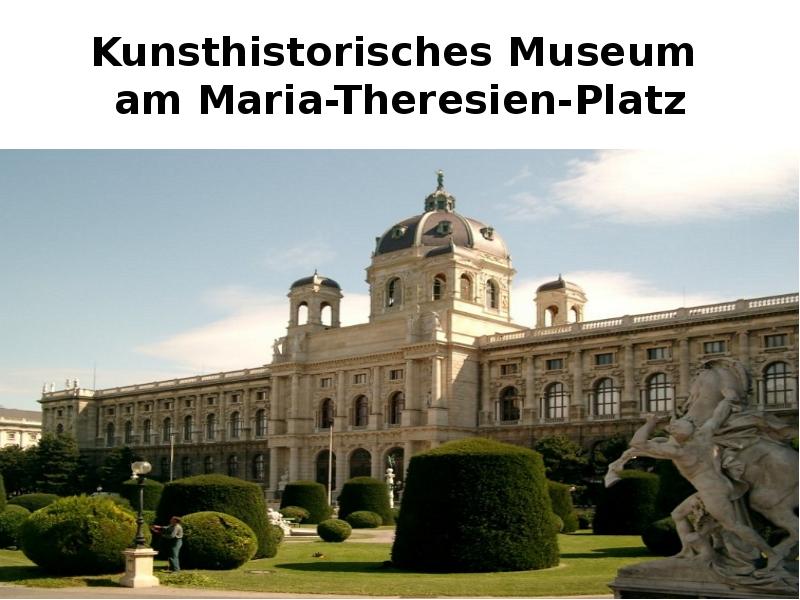 Kunsthistorisches Museum am Maria-Theresien-Platz Kunsthistorisches Museum am Maria-Theresien-Platz