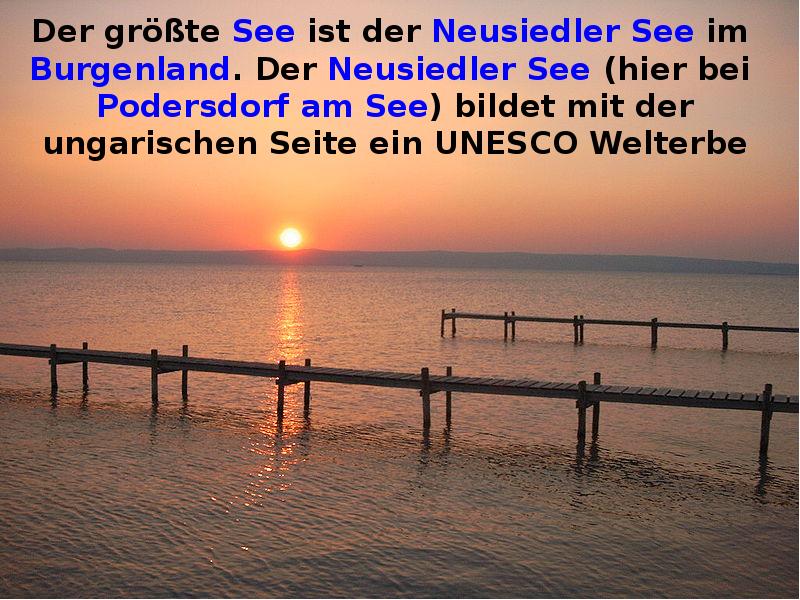 Der größte See ist der Neusiedler See im Burgenland. Der Neusiedler Der größte See ist der Neusiedler See im Burgenland. Der Neusiedler