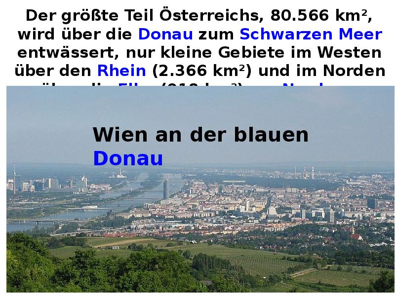 Der größte Teil Österreichs, 80.566 km², wird über die Donau zum Schwarzen Der größte Teil Österreichs, 80.566 km², wird über die Donau zum Schwarzen