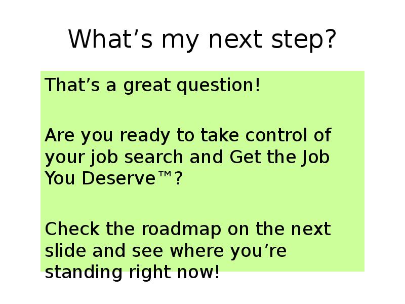 What’s my next step? That’s a great question!  Are you