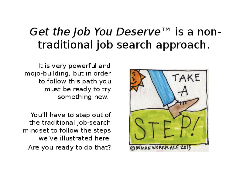 Get the Job You Deserve™ is a non-traditional job search approach.
