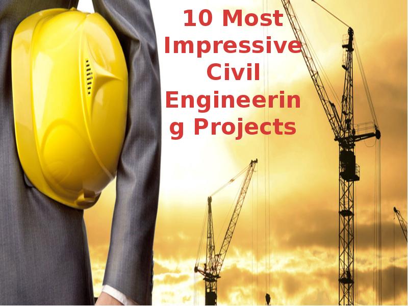 10 Most Impressive Civil Engineering Projects