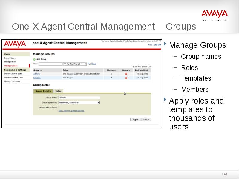 One-X Agent Central Management - Groups
Manage Groups
Group names
Roles
One-X Agent Central Management - Groups
Manage Groups
Group names
Roles